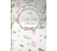 My Self-Love Journal: A Self-Love Journey of Reflection, Healing & Growth