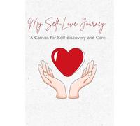 MY SELF-LOVE JOURNEY: A Canvas for Self-discovery and Care