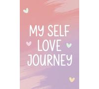 My Self Love Journey: A Self-Care Journal for Women and Teenage Girls to Reflect, Grow, and Practice Gratitude