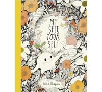 My Self, Your Self: What is a self? Is it INSIDE of us? Or OUTSIDE of us? Your self is a lovely self, so let's get to know it.