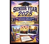 My Senior Year, Class of 2028 Scrapbook: The Ultimate High School Memory Journal: 100 Fun Prompts, Photo Pages, Friend Signatures, Student Graduation Gift Book