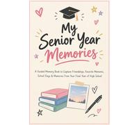 My Senior Year Memories: A Guided Memory Book to Capture Friendships, Favorite Moments, School Days & Memories From Your Final Year of High School