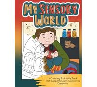 My Sensory World: A Coloring & Activity Book for Calm, Comfort & Creativity for Kids Ages 4 -6