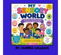 My Sensory World: A Sensory-Friendly Coloring and Activity Book for Kids Featuring the Five Senses, Movement, Body Awareness, Calming Strategies, and Grown-Up & Me Activities
