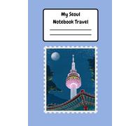 My Seoul Travel Notebook: 120 Pages | 6 x 9 Inches | Lined **Travel** Notebook for Notes, Journaling, Study & Souvenir Writing
