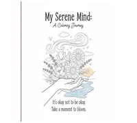 My Serene Mind: A Coloring Journey | coloring book for Adult. Self Care Motivational Affirmations & Stress Relief Art with Encouraging Quotes: Mental ... for Adult and teen k, 8.5x11 with 49 pages