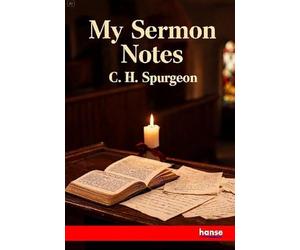 My Sermon Notes: A Selection from Outlines of Discourses