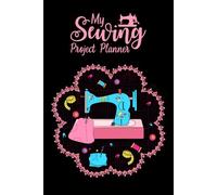 My Sewing Project Planner: Stitch Journal Notebook for Women Fashion Designer or Dressmaker to Plan, Design, Track and Organize Your Creations Fabric Inventory Organizer. (Volume 3)
