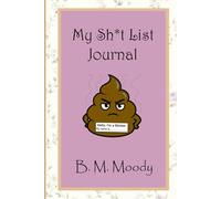 My Sh*t List Journal: Purge negativity. Eliminate stress. Write them down and flush 'em away!