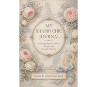 My Shabby Chic Journal: A Beautiful Place for Dreams, Thoughts and Everyday Moments