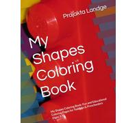 My Shapes Coloring Book: My Shapes Coloring Book: Fun and Educational Coloring Pages for Toddlers & Preschoolers (Ages 3-5)