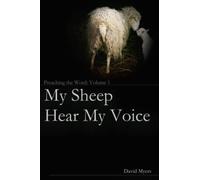 My Sheep Hear My Voice: Preaching the Word: Volume 1