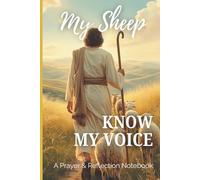 My Sheep Know My Voice - A Prayer & Reflection Notebook: Faith-Based Journal for Daily Prayer, Devotion, and Reflection | Lined Pages for Writing | Christian Gift for Women & Men