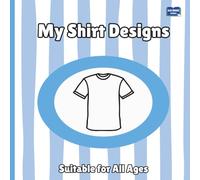 My Shirt Designs: Fashion Design and Colouring Book for Children 3+