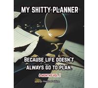 MY SHITTY PLANNER: Because Life Doesn't Always Go To Plan