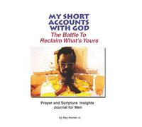 My Short Accounts With God-The Battle to Reclaim What's Yours: Prayer and Insights Journal for Men
