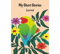 My Short Stories Journal: Blank College Ruled Notebook with Field for Creative Writing | 7 X 10 Inches | 150 Pages | Beautiful Parrot Cover | Great Gift for Kids, Teens, Adults