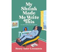 My Shrink Made Me Write This: (In only twenty-nine sessions)