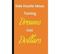My Side Hustle Notebook: My Side Hustle Notebook Is Great for Jotting Down Ideas to Make Dreams Turn Into Money