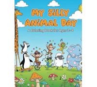 My Silly Animal Day: Cuddle Up with Crayons and Discover 50 Wholesome, Funny Animal Moments in This Charming Coloring Book