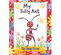 My Silly Ant: My Silly Ants Coloring Book! 30 unique, hand-drawn images of silly Ants on their busy adventures for Ages (3-5)