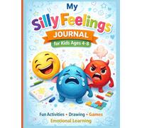 My Silly Feelings Journal for Kids Ages 4-8: Fun Activities • Drawing • Games • Emotional Learning