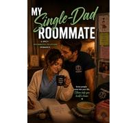 My Single-Dad Roommate: A Spicy Roommates to Lovers Romance