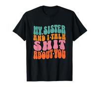 My Sister And I Talk Shit About You Divertente Retro Donne Sorella Maglietta