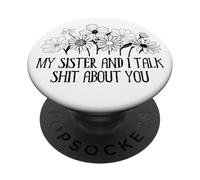 My Sister and I Talk Shit About You Funny Big Sister Sayings PopSockets PopGrip Adesivo