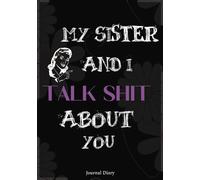 My Sister And I Talk Shit About You Journal Diary: 100-Page Lined Notebook for Sisterly Gossip and Giggles