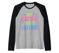 My Sister Did It Not Me Cute Sibling Banters - Maglia con Maniche Raglan