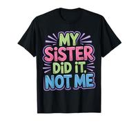 My Sister Did It Not Me Cute Sibling Banters - Maglietta