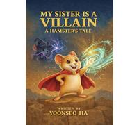 My Sister Is a Villain: A Hamster's Tale