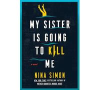 My Sister Is Going to Kill Me: A Novel