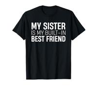 My Sister Is My Built In Best Friend Fratelli Amore Famiglia Maglietta
