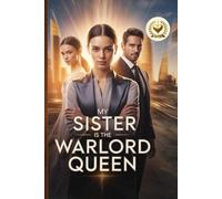 My Sister Is the Warlord Queen: The Girl They Called Nothing, The Queen They Forced to Kneel, and the Empire That Rose When Blood Chose Love Over Power