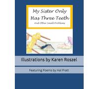 My Sister Only Has Three Teeth and Other Small Problems: Illustrations by Karen Roszel