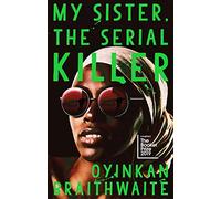 My sister, the serial killer: Oyinkan Braithwaite