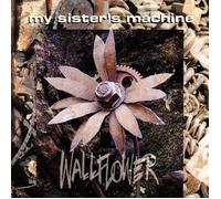 My Sisters Machine - Wall Flower By My Sisters Machine (2003-02-24)