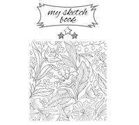My Sketch book: Sketch Pad for Drawing, Dreaming, and Creating Magic- A 6x9 Bordered Art book