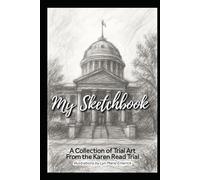 My Sketchbook: A Collection of Trial Art From the Karen Read Trial