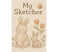 My Sketchbook: A Cute Bunny-Themed Drawing Book with 100 Blank Pages for Kids to Create, Doodle & Imagine