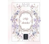 My Sketches: A Large Premium Sketchbook: 200 Pages with 100 Unique Floral & Gold Frames | QEM Wisteria Collection