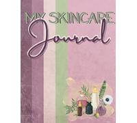 My Skincare Journal: Unlock Radiant Skin - The Ultimate Tracker for Your Skincare Journey