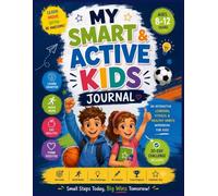MY SMART & ACTIVE KIDS JOURNAL: A Fun Interactive Workbook for Kids to Build Healthy Habits, Stay Active, Explore Emotions, Think Creatively and Complete a 30-Day Adventure