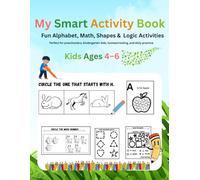 My Smart Activity Book: Fun Alphabet, Math, Shapes & Logic Activities for Kids Ages 4-6