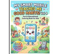 My Smart Phone Teaches me Good Habits Vol 4: Fun & Educational Coloring Book for Kids