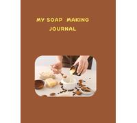 MY SOAP MAKING JOURNAL: The perfect choise keep track of every detail of your soap-making process