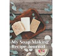 My Soapmaking Recipes Journal: Fantastic Journal to write Recipes, Lots of space Nice Cover, It would make a perfect gift for Mom or Friend Ideal for Beginners and Professionals