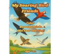 My Soaring Bird Friends: Color Beautiful Birds that Soar and Sing!